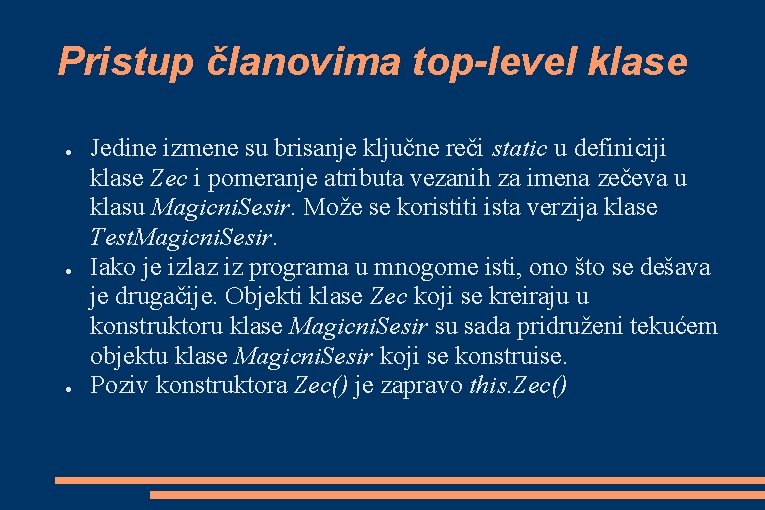 Pristup članovima top-level klase ● ● ● Jedine izmene su brisanje ključne reči static