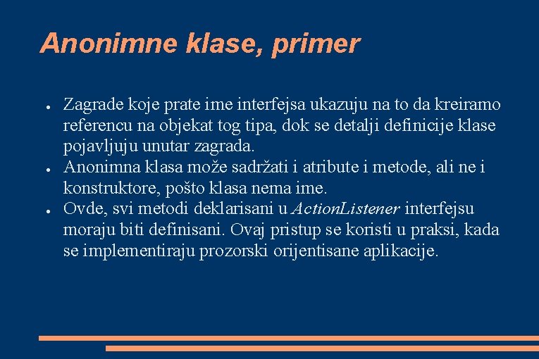 Anonimne klase, primer ● ● ● Zagrade koje prate ime interfejsa ukazuju na to