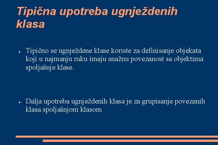 Tipična upotreba ugnježdenih klasa ● ● Tipično se ugnježdene klase koriste za definisanje objekata