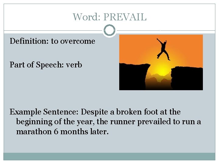 Word: PREVAIL Definition: to overcome Part of Speech: verb Example Sentence: Despite a broken