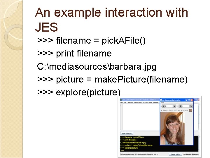 An example interaction with JES >>> filename = pick. AFile() >>> print filename C: