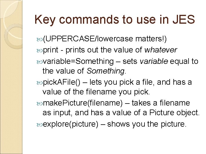 Key commands to use in JES (UPPERCASE/lowercase matters!) print - prints out the value