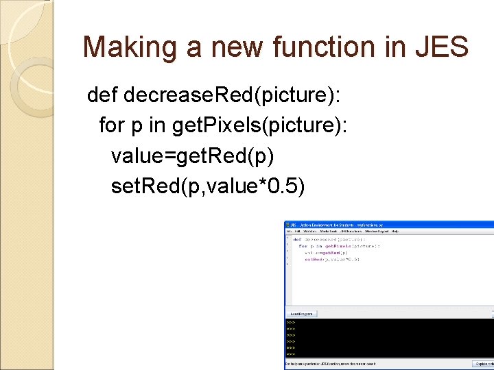 Making a new function in JES def decrease. Red(picture): for p in get. Pixels(picture):