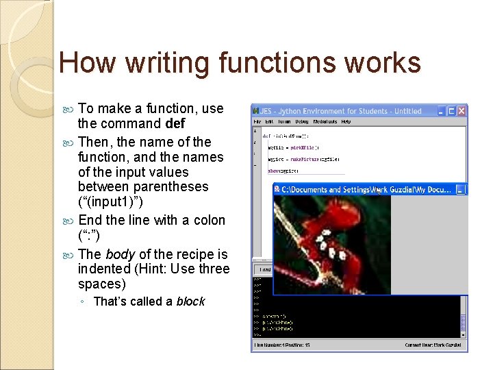 How writing functions works To make a function, use the command def Then, the