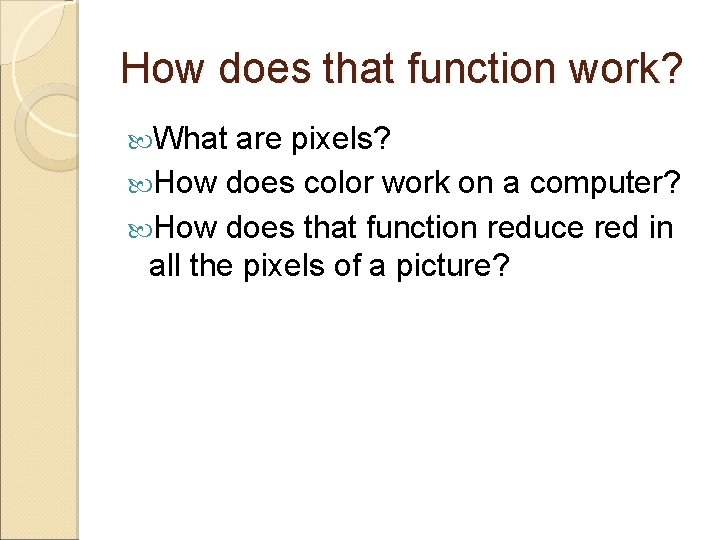 How does that function work? What are pixels? How does color work on a