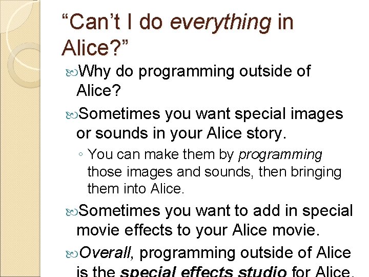 “Can’t I do everything in Alice? ” Why do programming outside of Alice? Sometimes