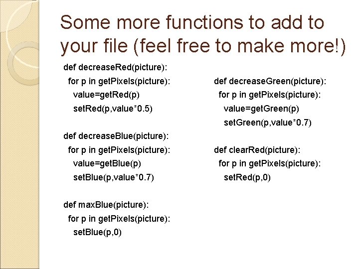 Some more functions to add to your file (feel free to make more!) def