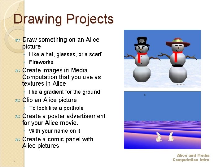 Drawing Projects Draw something on an Alice picture ◦ Like a hat, glasses, or