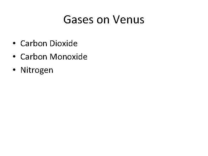 Gases on Venus • Carbon Dioxide • Carbon Monoxide • Nitrogen 