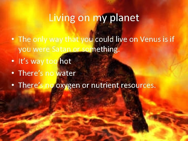 Living on my planet • The only way that you could live on Venus