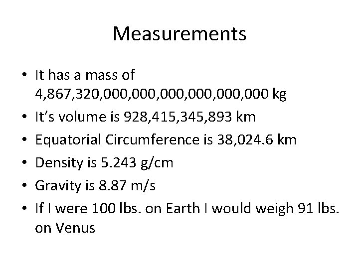 Measurements • It has a mass of 4, 867, 320, 000, 000 kg •