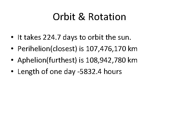 Orbit & Rotation • • It takes 224. 7 days to orbit the sun.