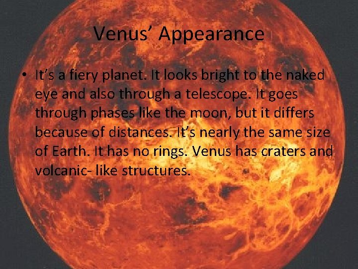 Venus’ Appearance • It’s a fiery planet. It looks bright to the naked eye