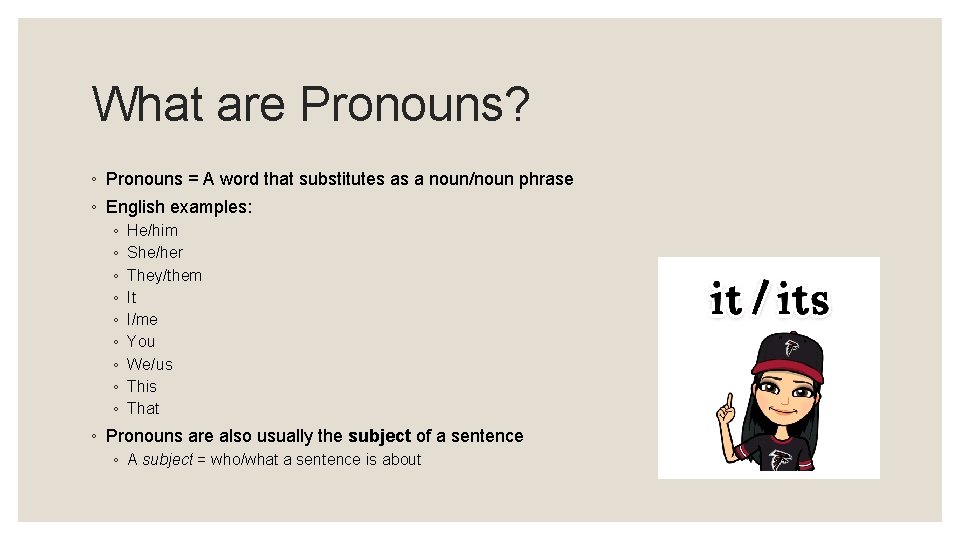 What are Pronouns? ◦ Pronouns = A word that substitutes as a noun/noun phrase