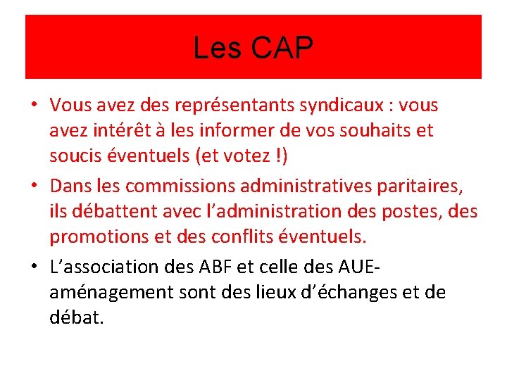 Les CAP • Vous avez des représentants syndicaux : vous avez intérêt à les