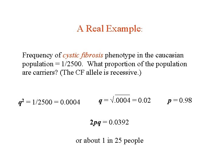 A Real Example: Frequency of cystic fibrosis phenotype in the caucasian population = 1/2500.