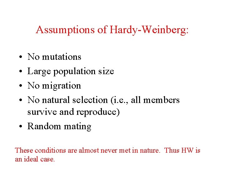 Assumptions of Hardy-Weinberg: • • No mutations Large population size No migration No natural