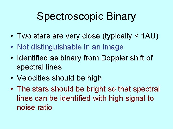 Spectroscopic Binary • Two stars are very close (typically < 1 AU) • Not