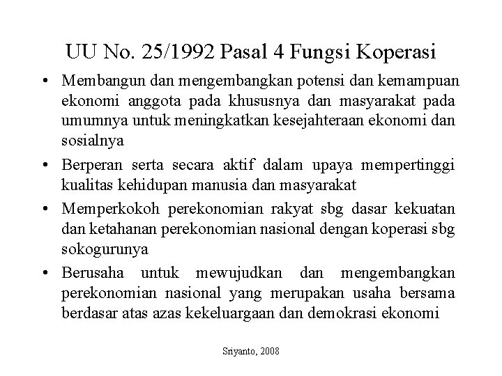 UU No. 25/1992 Pasal 4 Fungsi Koperasi • Membangun dan mengembangkan potensi dan kemampuan