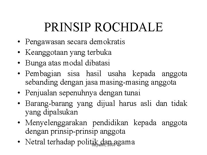 PRINSIP ROCHDALE • • Pengawasan secara demokratis Keanggotaan yang terbuka Bunga atas modal dibatasi