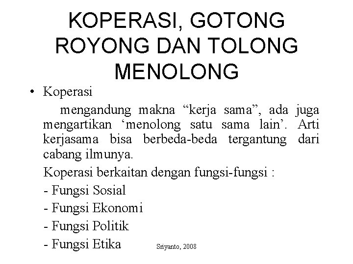 KOPERASI, GOTONG ROYONG DAN TOLONG MENOLONG • Koperasi mengandung makna “kerja sama”, ada juga