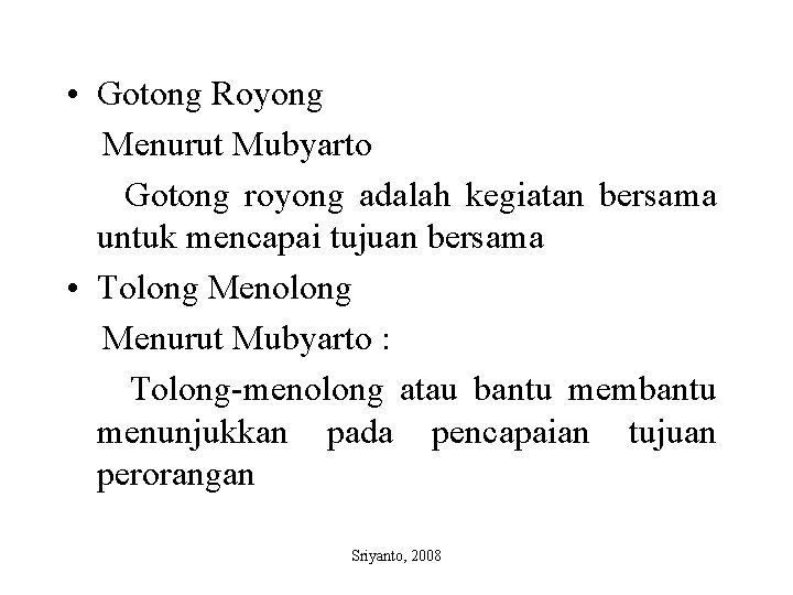  • Gotong Royong Menurut Mubyarto Gotong royong adalah kegiatan bersama untuk mencapai tujuan