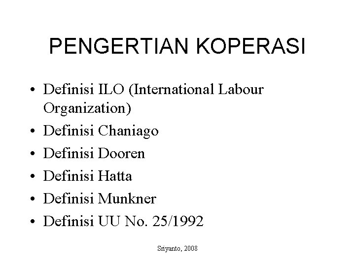 PENGERTIAN KOPERASI • Definisi ILO (International Labour Organization) • Definisi Chaniago • Definisi Dooren