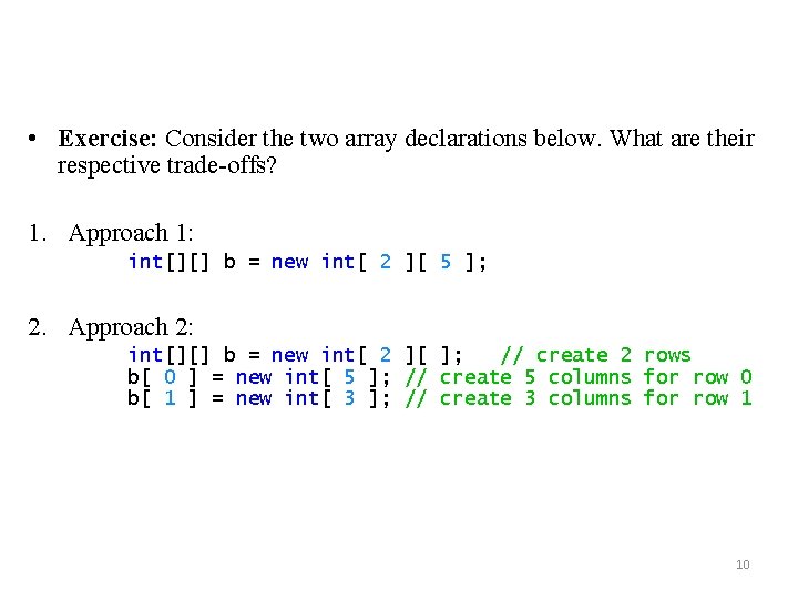  • Exercise: Consider the two array declarations below. What are their respective trade-offs?