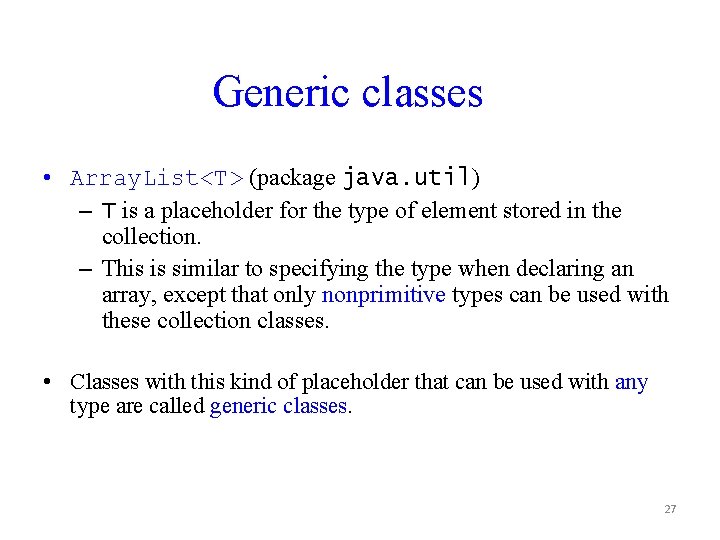 Generic classes • Array. List<T> (package java. util) – T is a placeholder for