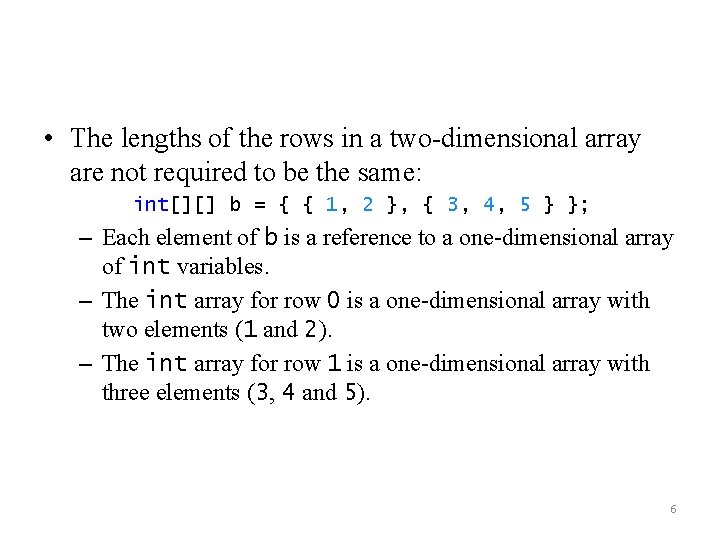  • The lengths of the rows in a two-dimensional array are not required