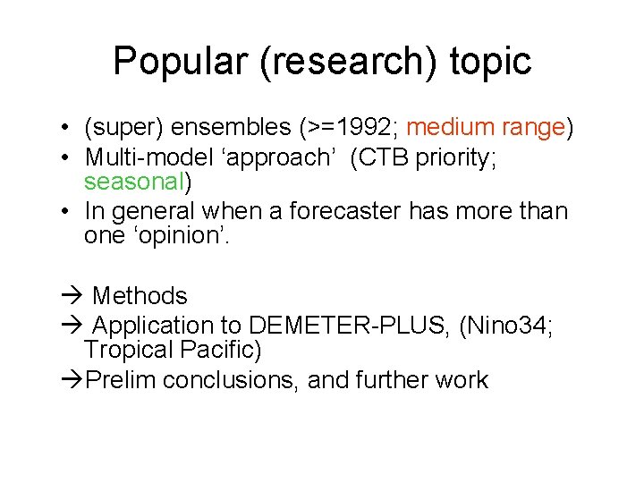 Popular (research) topic • (super) ensembles (>=1992; medium range) • Multi-model ‘approach’ (CTB priority;