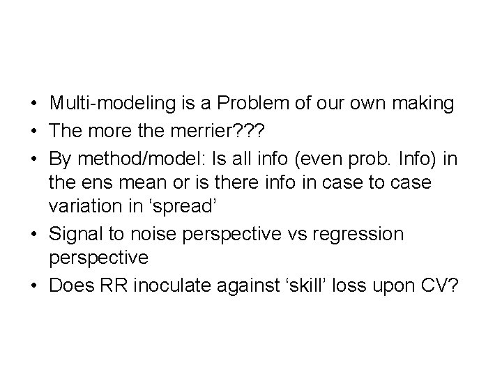  • Multi-modeling is a Problem of our own making • The more the