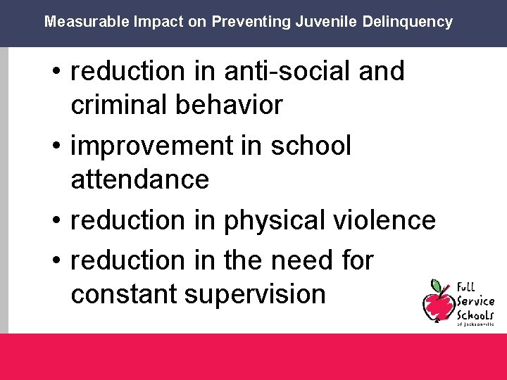 Measurable Impact on Preventing Juvenile Delinquency • reduction in anti-social and criminal behavior •