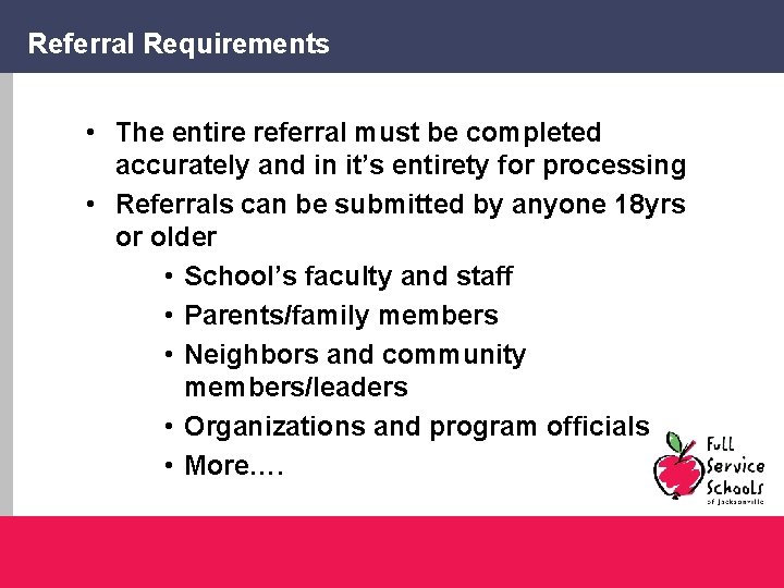 Referral Requirements • The entire referral must be completed accurately and in it’s entirety
