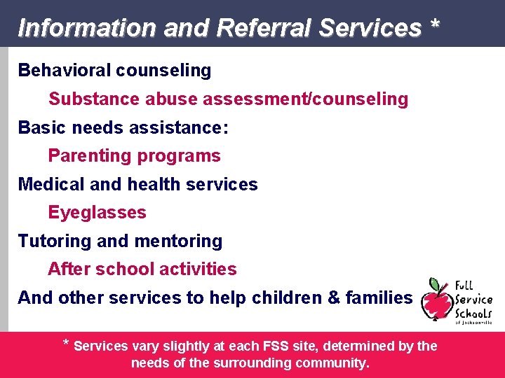 Information and Referral Services * Behavioral counseling Substance abuse assessment/counseling Basic needs assistance: Parenting