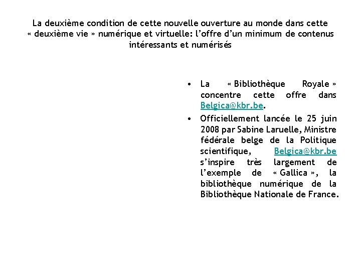 La deuxième condition de cette nouvelle ouverture au monde dans cette « deuxième vie