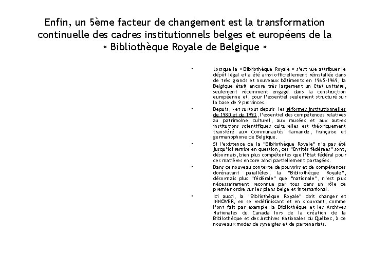 Enfin, un 5ème facteur de changement est la transformation continuelle des cadres institutionnels belges