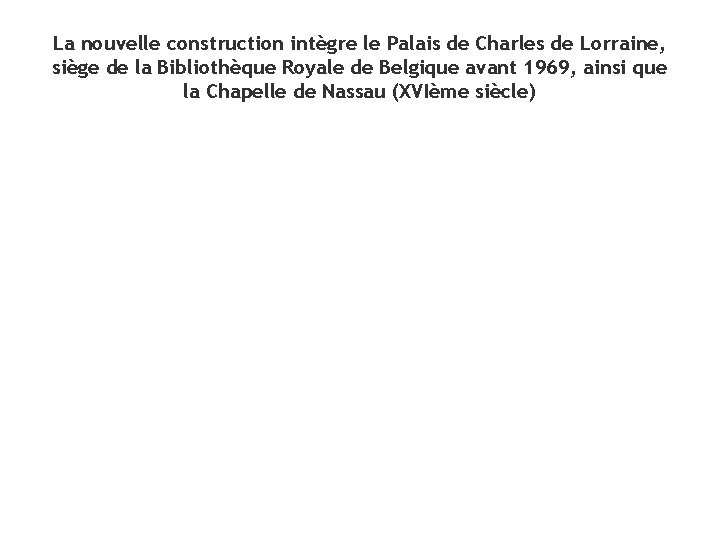 La nouvelle construction intègre le Palais de Charles de Lorraine, siège de la Bibliothèque