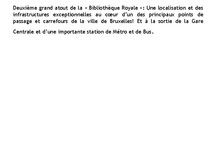 Deuxième grand atout de la « Bibliothèque Royale » : Une localisation et des
