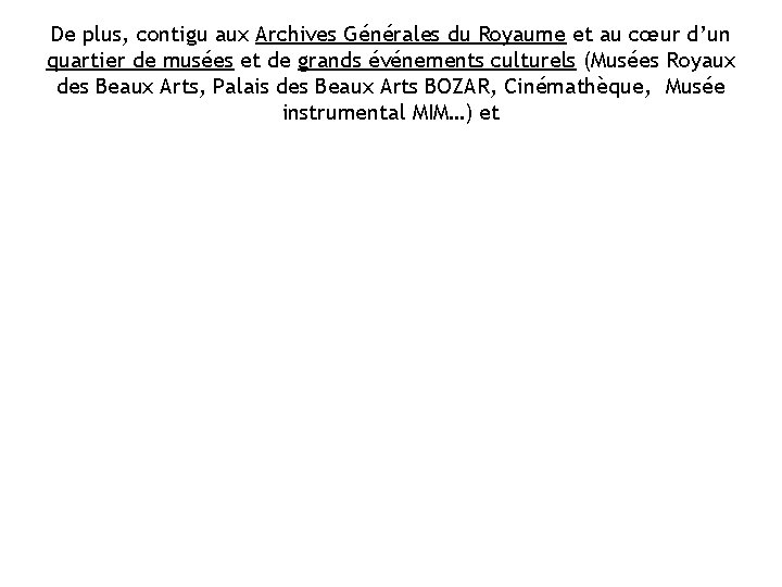 De plus, contigu aux Archives Générales du Royaume et au cœur d’un quartier de