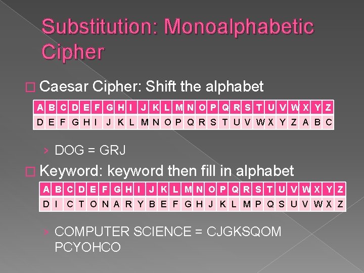 Substitution: Monoalphabetic Cipher � Caesar Cipher: Shift the alphabet A B C D E