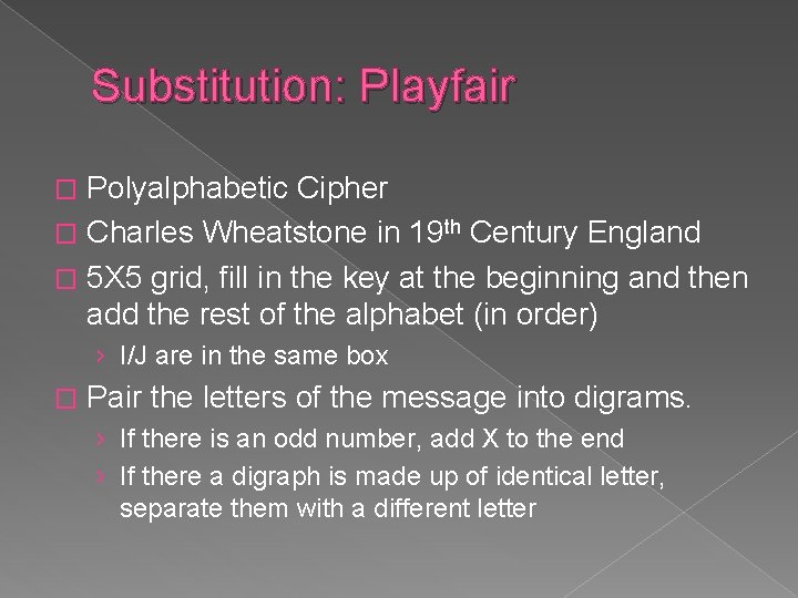 Substitution: Playfair Polyalphabetic Cipher � Charles Wheatstone in 19 th Century England � 5