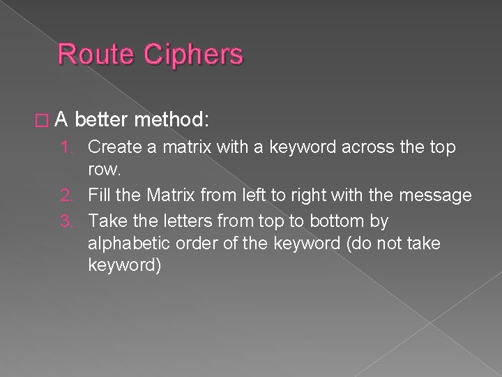 Route Ciphers �A better method: 1. Create a matrix with a keyword across the