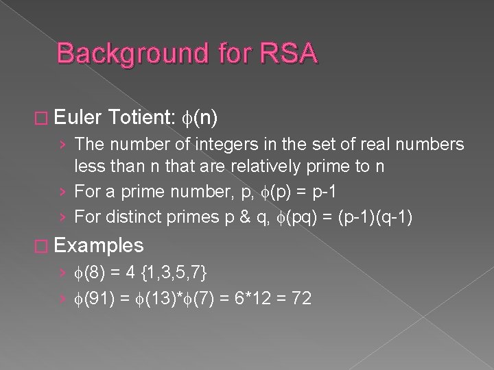 Background for RSA � Euler Totient: (n) › The number of integers in the