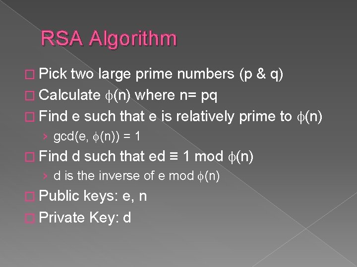 RSA Algorithm � Pick two large prime numbers (p & q) � Calculate (n)