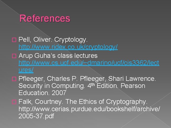 References Pell, Oliver. Cryptology. http: //www. ridex. co. uk/cryptology/ � Arup Guha’s class lectures