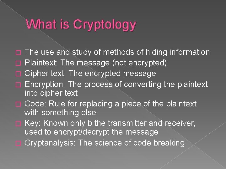 What is Cryptology � � � � The use and study of methods of