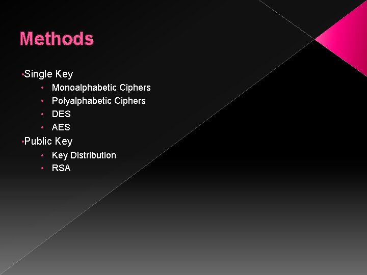 Methods • Single • • • Public Key Monoalphabetic Ciphers Polyalphabetic Ciphers DES AES