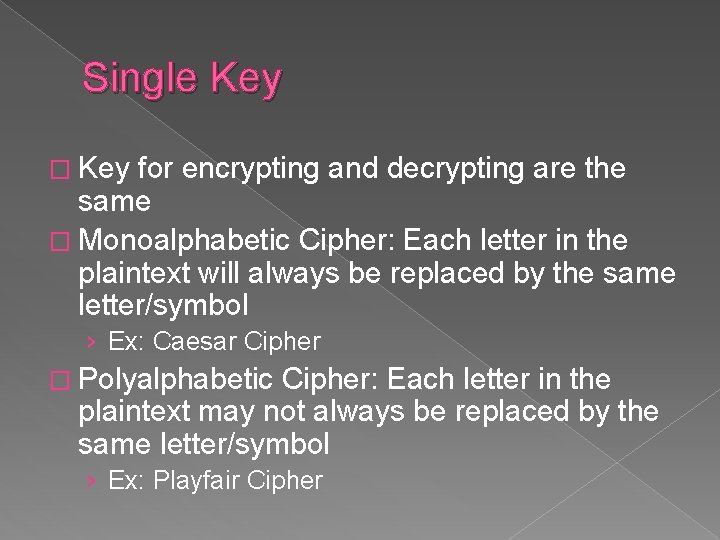 Single Key � Key for encrypting and decrypting are the same � Monoalphabetic Cipher: