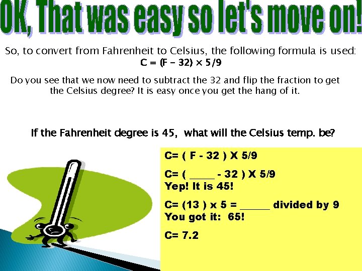 So, to convert from Fahrenheit to Celsius, the following formula is used: C =